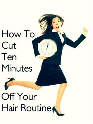 Ako skrátiť rutinu 10 minút z vlasov