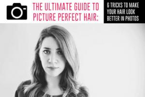 Ultimate Guide to Picture Perfect Hair