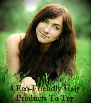 5 produtos para o cabelo ecológicos para experimentar